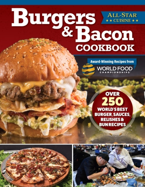 Burgers & Bacon Cookbook Over 250 World'S Best Burgers, Sauces, Relishes & Bun Recipes