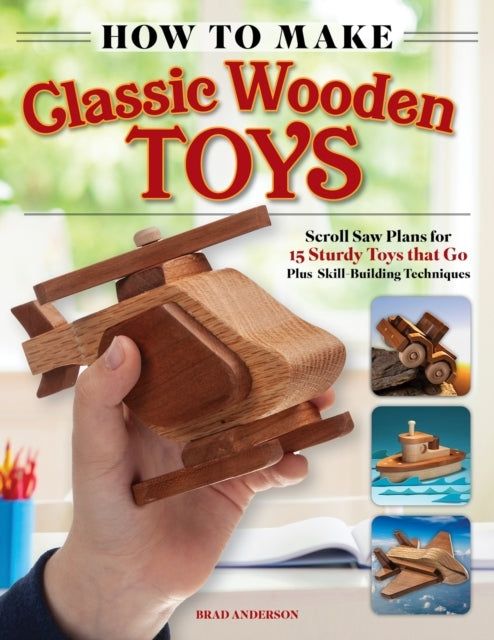 How To Make Classic Wooden Toys Woodworkers Plans For 15 Stu