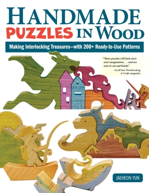 Handmade Puzzles In Wood Making Interlocking Treasures-With 200+ Ready-To-Use Patterns