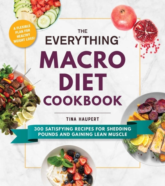 The Everything Macro Diet Cookbook Satisfying Recipes Fo