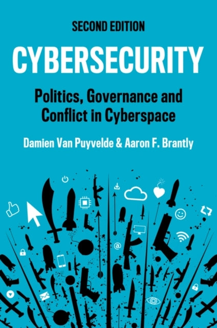 Cybersecurity Politics, Governance and Conflict In Cyberspace