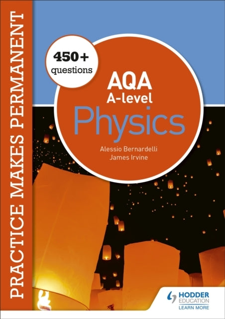 Practice Makes Permanent: 450+ Questions For Aqa A-Level Physics