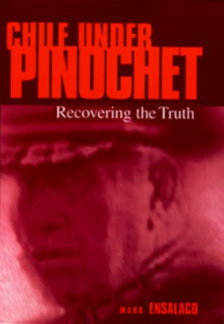 Chile Under Pinochet Recovering The Truth