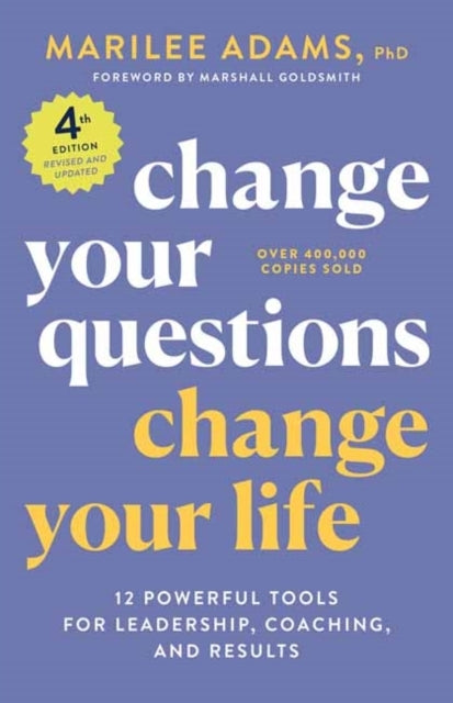 Change Your Questions, Change Your Life, 4th Edition Powe
