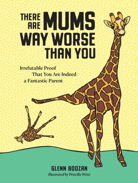 THERE ARE MUMS WAY WORSE THAN YOU IRREFUTABLE PROOF THAT YOU