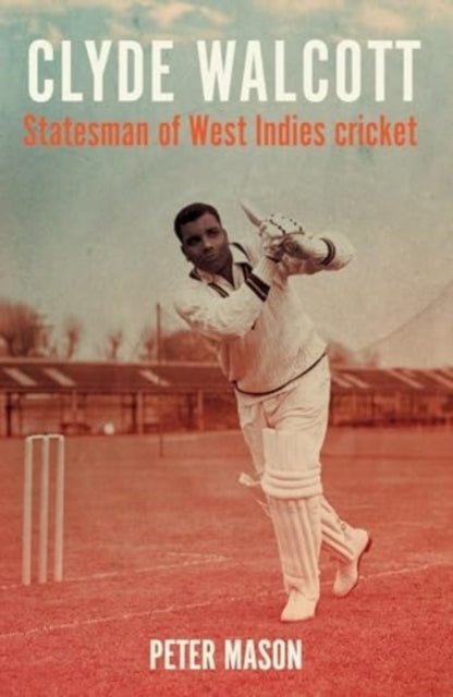 Clyde Walcott Statesman of West Indies Cricket