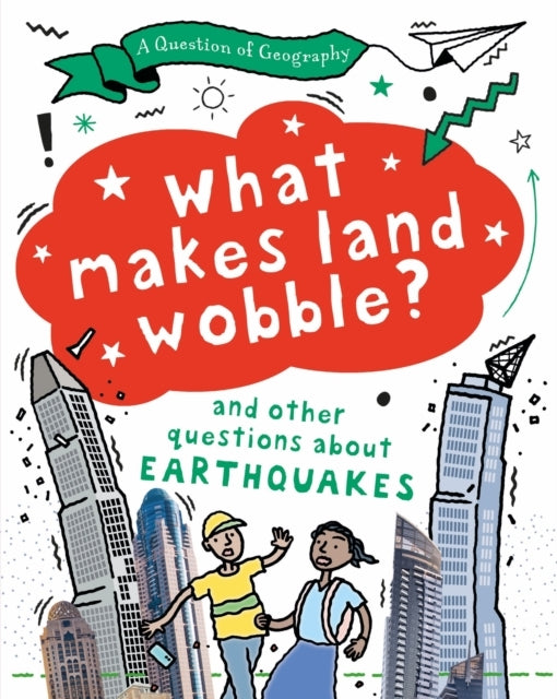 A Question of Geography: What Makes Land Wobble? and Other Questions About Earthquakes
