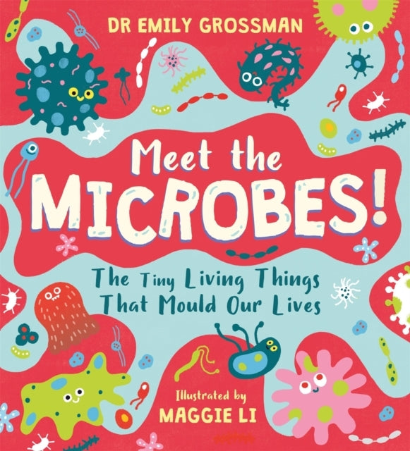 Meet The Microbes! The Tiny Living Things That Mould Our Liv