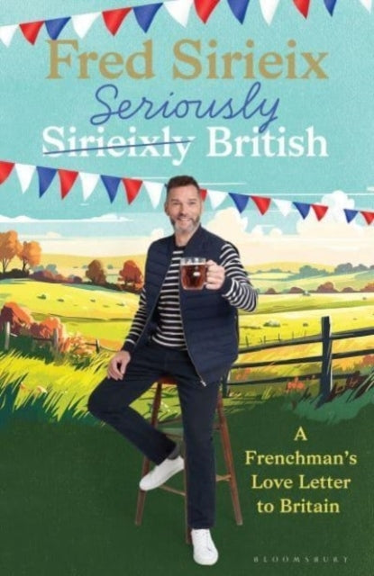 Seriously British A Frenchman’S Love Letter To Britain