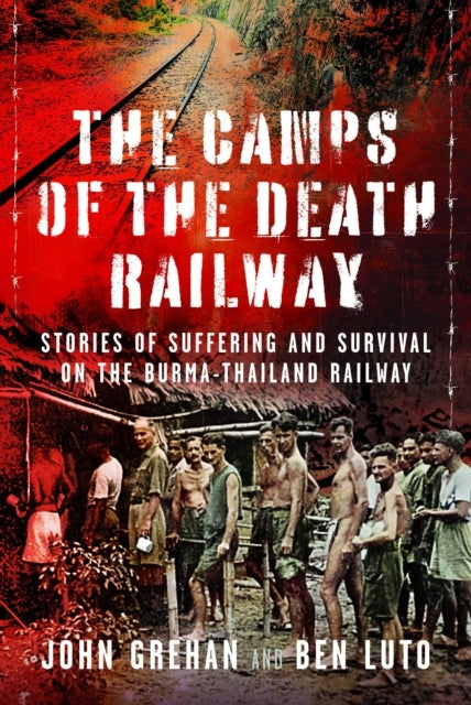 The Camps Of The Death Railway Stories Of Suffering And Surv
