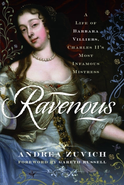 Ravenous a Life of Barbara Villiers Charles Ii's Most Infa
