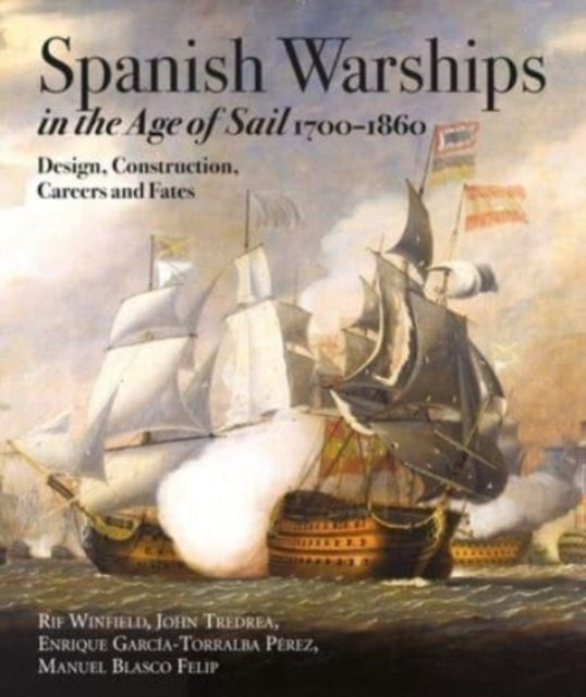 Spanish Warships In The Age of Sail, 1700-1860 Design, Construction, Careers and Fates
