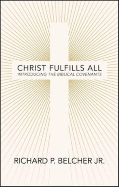 Christ Fulfills All Introducing The Biblical Covenants