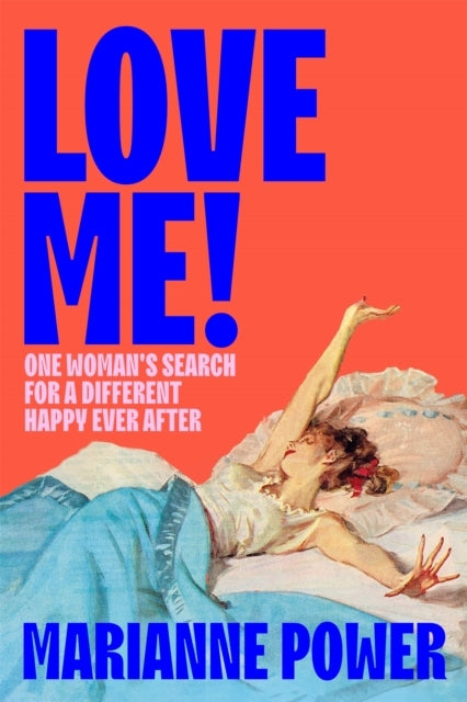 Love Me! One Woman's Search For A Different Happy Ever After