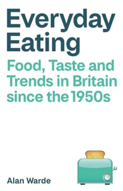 Everyday Eatingfood Taste and Trends in Britain Since the 1