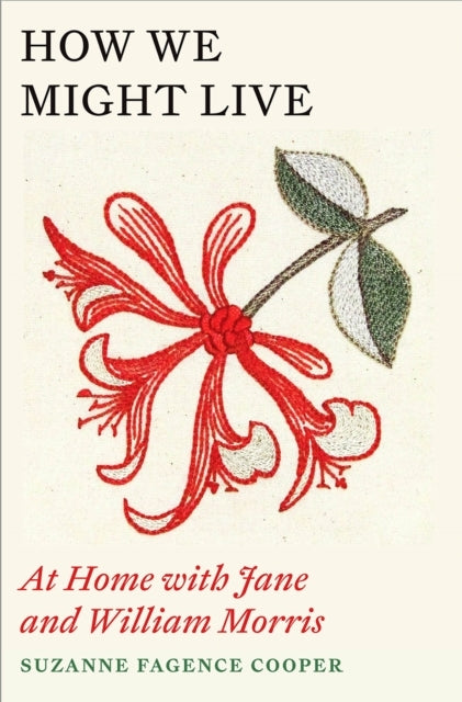 HOW WE MIGHT LIVE AT HOME WITH JANE AND WILLIAM MORRIS