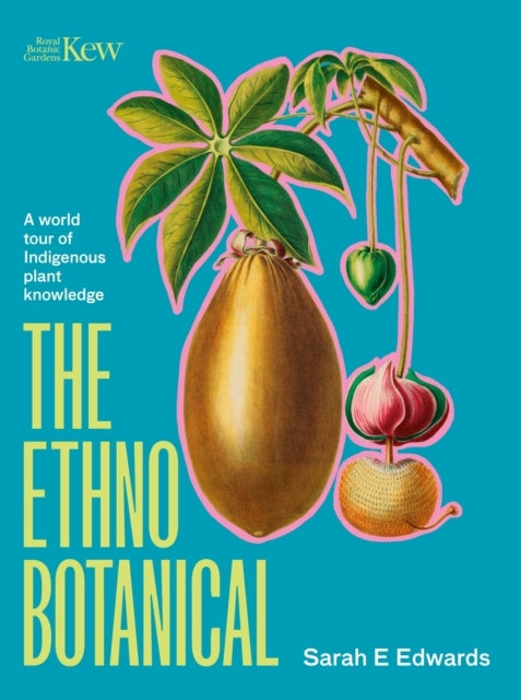 The Ethnobotanical A World Tour of Indigenous Plant Knowledge