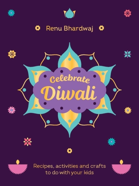 Celebrate Diwali Recipes, Activities and Crafts To Do With Your Kids