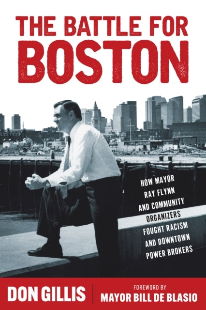 The Battle For Boston How Mayor Ray Flynn And Community Orga