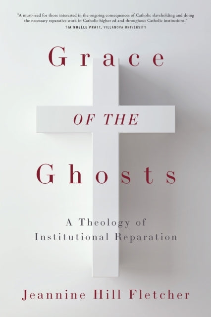 Grace Of The Ghosts A Theology Of Institutional Reparation