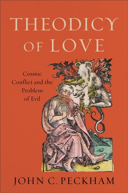 Theodicy of Love Cosmic Conflict and the Problem of Evil