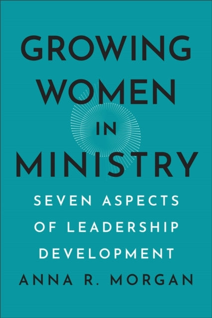 Growing Women In Ministry Seven Aspects of Leadership Development