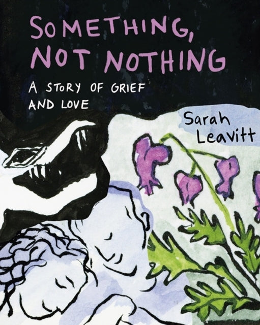 Something, Not Nothing A Story of Grief and Love