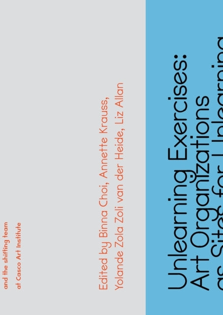 Unlearning Exercises Art Organizations As Sites For Unlearn