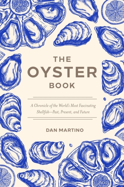 The Oyster Book A Chronicle of The World'S Most Fascinating Shellfish Past, Present, and Future
