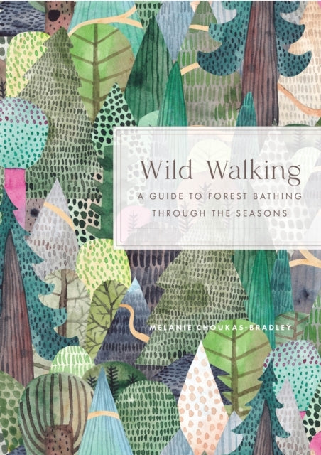 Wild Walking A Guide To Forest Bathing Through The Seasons