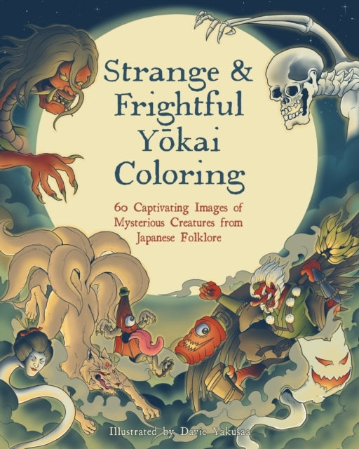 Strange & Frightful Yokai Coloring 60 Captivating Images of Mysterious Creatures From Japanese Folklore