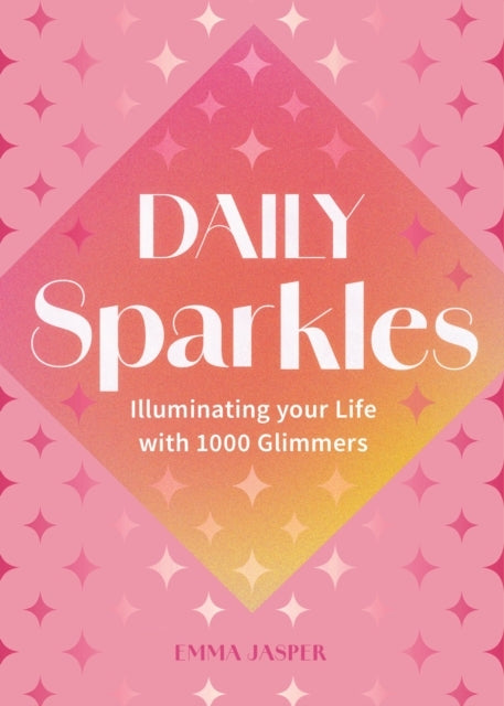 Daily Sparkles Illuminate Your Life With 1000 Glimmers