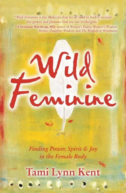 Wild Femininefinding Power Spirit & Joy in the Female Body