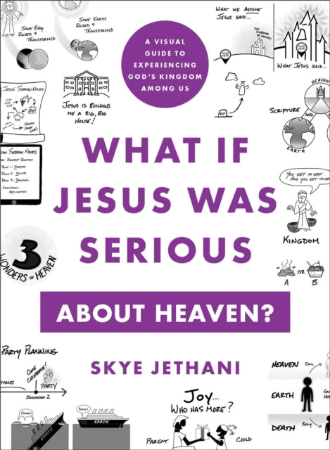 What If Jesus Was Serious About Heaven? – A Visual Guide To Experiencing God`S Kingdom Among Us