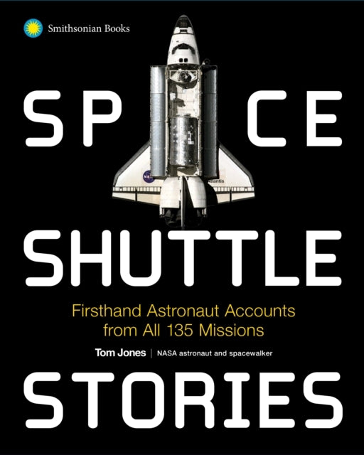 Space Shuttle Stories Firsthand Astronaut Accounts From All