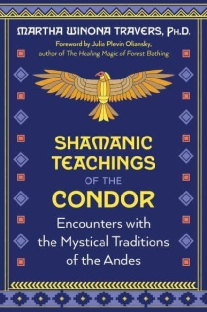 Shamanic Teachings of The Condor Encounters With The Mystical Traditions of The andes