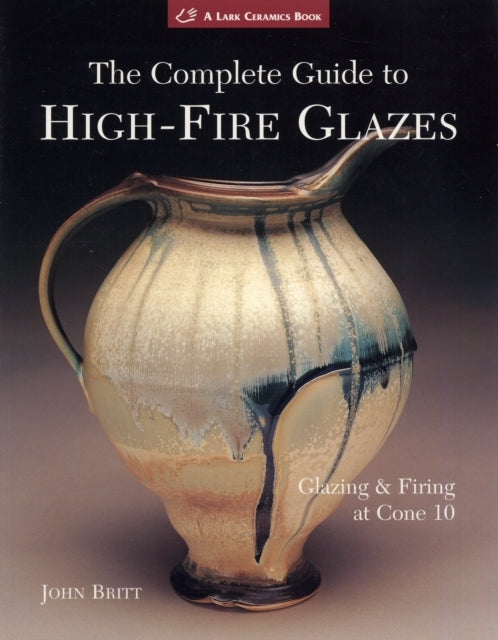 The Complete Guide to High-fire Glazes