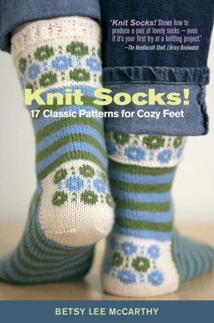 Knit Socks! Classic Patterns for Cozy Feet