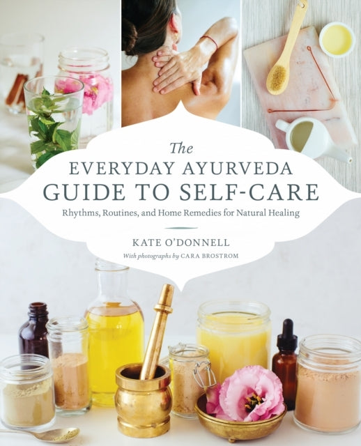 The Everyday Ayurveda Guide to Self-carerhythms Routines a