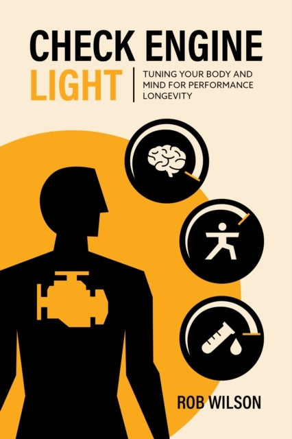 Check Engine Light Tuning Your Body and Mind To Achieve Performance Longevity