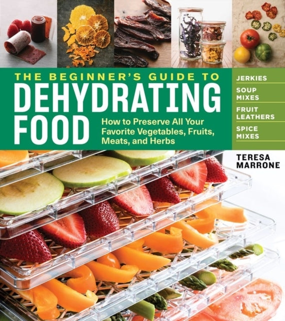 The Beginner's Guide to Dehydrating Food 2nd Edition