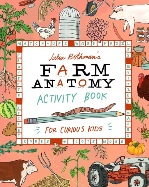 Julia Rothman'S Farm Anatomy Activity Book Match-Ups, Word Puzzles, Quizzes, Mazes, Projects, Secret Codes & Lots More