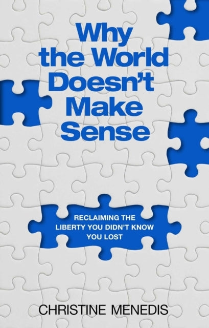 Why The World Doesn'T Make Sense Reclaiming The Liberty You