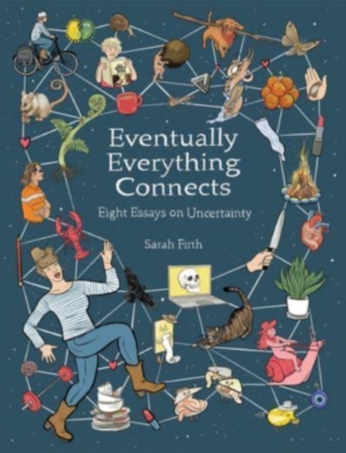 Eventually Everything Connects Eight Essays On Uncertainty