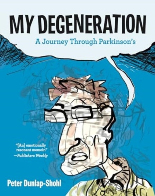 MY DEGENERATION A JOURNEY THROUGH PARKINSON’S