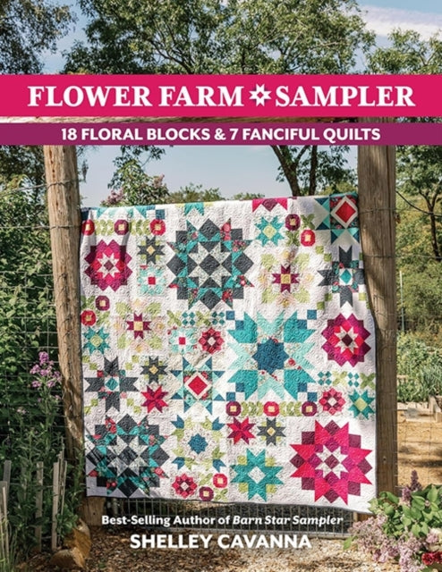 Flower Farm Sampler 18 Floral Blocks & 7 Fanciful Quilts