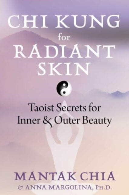 Chi Kung For Radiant Skin Taoist Secrets For Inner and Outer Beauty