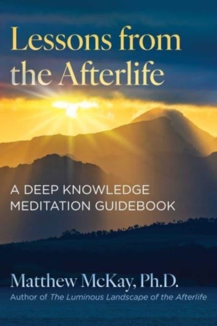 Lessons From The Afterlife A Deep Knowledge Meditation Guidebook