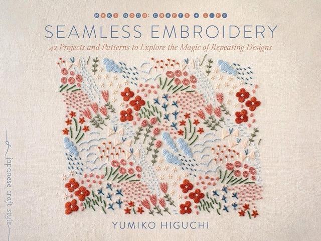 Seamless Embroidery40 Projects and Patterns to Explore the M