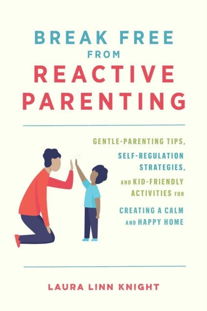 Break Free From Reactive Parentinggentle-parenting Tips Sel